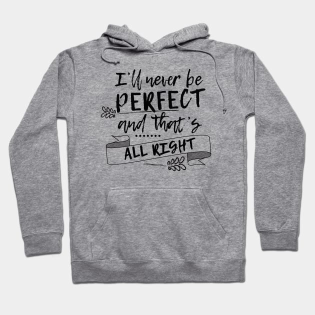 I'll never be perfect and that's all right Hoodie by BoogieCreates